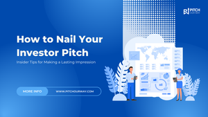 How to Nail Your Investor Pitch: Insider Tips for Making a Lasting Impression